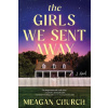 The Girls We Sent Away - Meagan Church The Girls We Sent Away - Meagan Church