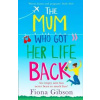 The Mum Who Got Her Life Back - Fiona Gibson, Avon The Mum Who Got Her Life Back - Fiona Gibson, Avon