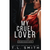 My Cruel Lover (T. L. Smith)(Brožovaná) My Cruel Lover (T. L. Smith)(Brožovaná)