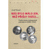 Nás bylo málo jen než přišly tisíce - Tomeš Josef Nás bylo málo jen než přišly tisíce - Tomeš Josef