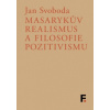 Masarykův realismus a filosofie pozitivismu - Svoboda Jan Masarykův realismus a filosofie pozitivismu - Svoboda Jan