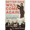Better Days Will Come Again: The Life of Arthur Briggs, Jazz Genius of Harlem, Paris, and a Nazi Prison Camp () Better Days Will Come Again: The Life of Arthur Briggs, Jazz Genius of Harlem, Paris, and a Nazi Prison Camp ()