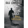 Velké srdce Mika Larssona - Olle Lönnaeus Velké srdce Mika Larssona - Olle Lönnaeus