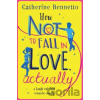 How Not to Fall in Love, Actually - Catherine Bennetto How Not to Fall in Love, Actually - Catherine Bennetto