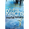 Mortal Remains - Kathy Reichs Mortal Remains - Kathy Reichs