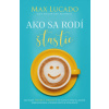 Ako sa rodí šťastie (Max Lucado)(Pevná) Ako sa rodí šťastie (Max Lucado)(Pevná)