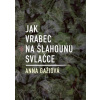 Jak vrabec na šlahounu svlačce - Anna Gažiová Jak vrabec na šlahounu svlačce - Anna Gažiová
