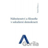 Náboženství a filosofie v sekulární demokracii - Martin Šimsa Náboženství a filosofie v sekulární demokracii - Martin Šimsa