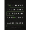 You Have the Right to Remain Innocent - James Duane You Have the Right to Remain Innocent - James Duane