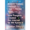 Everything I Need I Get from You - Kaitlyn Tiffany Everything I Need I Get from You - Kaitlyn Tiffany