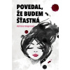 Povedal, že budem šťastná Povedal, že budem šťastná
