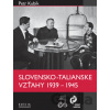 Slovensko-talianske vzťahy v rokoch 1939 – 1945 - Petr Kubík Slovensko-talianske vzťahy v rokoch 1939 – 1945 - Petr Kubík