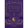 Velká kniha pro čarodějky - Tajemství čar a rituálů - Petra Novotná Velká kniha pro čarodějky - Tajemství čar a rituálů - Petra Novotná