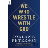 We Who Wrestle with God - B. Jordan Peterson We Who Wrestle with God - B. Jordan Peterson