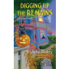 Digging Up the Remains - Julia Henry Digging Up the Remains - Julia Henry