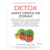 William Anthony: Detox jako cesta ke zdraví /Mystický léčitel/ (Léčebné pročištění pro ty, kdo trpí úzkostí, depresí, akné, lymskou nemocí, střevními potížemi, psychickou otupělostí, lupénkou či pouho William Anthony: Detox jako cesta ke zdraví /Mystický léčitel/ (Léčebné pročištění pro ty, kdo trpí úzkostí, depresí, akné, lymskou nemocí, střevními potížemi, psychickou otupělostí, lupénkou či pouho