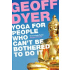 Yoga for People Who Can't Be Bothered to Do It Yoga for People Who Can't Be Bothered to Do It
