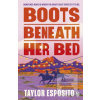 Boots Beneath Her Bed (Taylor Esposito) Boots Beneath Her Bed (Taylor Esposito)