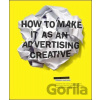 How to Make It as an Advertising Creative - Simon Veksner How to Make It as an Advertising Creative - Simon Veksner