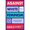 Against White Feminism - Rafia Zakaria Against White Feminism - Rafia Zakaria