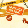 Warning: Do Not Open This Book! Warning: Do Not Open This Book!