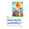Katolické političky? - Jiří Havelka Katolické političky? - Jiří Havelka
