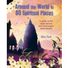 Around the World in 80 Spiritual Places - Alice Peck Around the World in 80 Spiritual Places - Alice Peck
