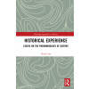 Historical Experience : Essays on the Phenomenology of History Historical Experience : Essays on the Phenomenology of History