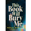 This Book Will Bury Me (Ashley Winstead) This Book Will Bury Me (Ashley Winstead)