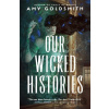 Our Wicked Histories - Amy Goldsmith Our Wicked Histories - Amy Goldsmith