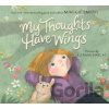 My Thoughts Have Wings - Smith Maggie My Thoughts Have Wings - Smith Maggie