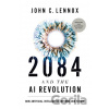 2084 and the AI Revolution, Updated and Expanded Edition - Lennox John C. 2084 and the AI Revolution, Updated and Expanded Edition - Lennox John C.