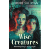 Wise Creatures - Deirdre Sullivan Wise Creatures - Deirdre Sullivan