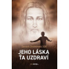 Jeho láska ťa uzdraví Jeho láska ťa uzdraví