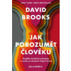 Jak porozumět člověku Najděte skutečné pochopení a naučte se skutečně chápat druhé - David Brooks Jak porozumět člověku Najděte skutečné pochopení a naučte se skutečně chápat druhé - David Brooks