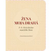 Žena moja drahá. P. O. Hviezdoslav manželke Ilone - Jana Juráňová Žena moja drahá. P. O. Hviezdoslav manželke Ilone - Jana Juráňová