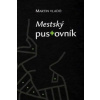 Mestský pustovník - Martin Vlado Mestský pustovník - Martin Vlado