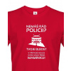 Pánské tričko Nemáš rád policii, Barva Červená, Velikost L Bezvatriko.cz 0154 Pánské tričko Nemáš rád policii, Barva Červená, Velikost L Bezvatriko.cz 0154