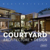 Masterpieces: Courtyard Architecture + Design Masterpieces: Courtyard Architecture + Design