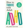 How to Thrive with Adult ADHD - Dr James Kustow, Ebury Publishing How to Thrive with Adult ADHD - Dr James Kustow, Ebury Publishing