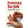 Praktický Su-Jok / Zdraví na ruce - Josef Schrötter Praktický Su-Jok / Zdraví na ruce - Josef Schrötter