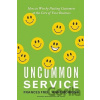 Uncommon Service - Frances Frei, Anne Morriss Uncommon Service - Frances Frei, Anne Morriss