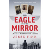 The Eagle in the Mirror - Jesse Fink The Eagle in the Mirror - Jesse Fink