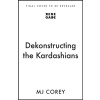 Dekonstructing the Kardashians Dekonstructing the Kardashians