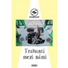 Trabanti mezi námi - Kolektiv autorů Trabanti mezi námi - Kolektiv autorů