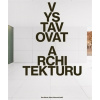 Vystavovat architekturu - Dan Merta, Klára Pučerová Vystavovat architekturu - Dan Merta, Klára Pučerová