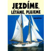 Jezdíme,plujeme,létáme - autor neuvedený Jezdíme,plujeme,létáme - autor neuvedený