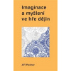 Imaginace a myšlení ve hře dějin (Jiří Pechar) Imaginace a myšlení ve hře dějin (Jiří Pechar)