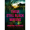 These Still Black Waters - Christina Mcdonald These Still Black Waters - Christina Mcdonald