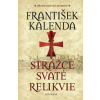 Strážce svaté relikvie - František Kalenda Strážce svaté relikvie - František Kalenda